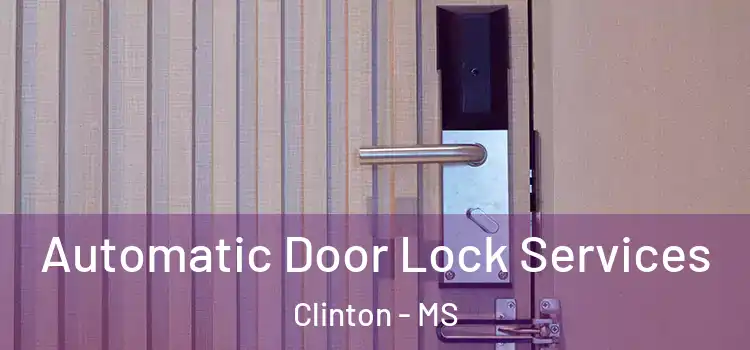 Automatic Door Lock Services Clinton - MS