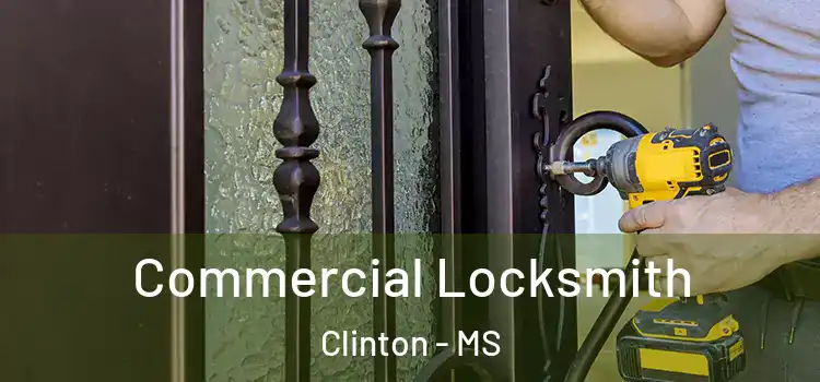 Commercial Locksmith Clinton - MS