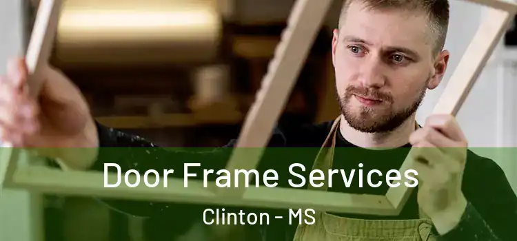 Door Frame Services Clinton - MS