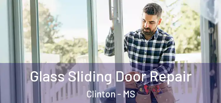 Glass Sliding Door Repair Clinton - MS