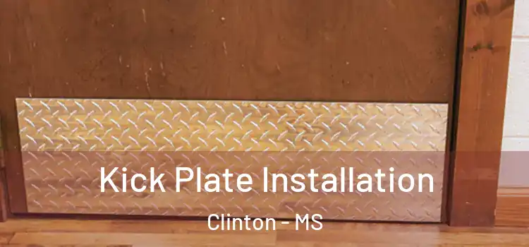 Kick Plate Installation Clinton - MS