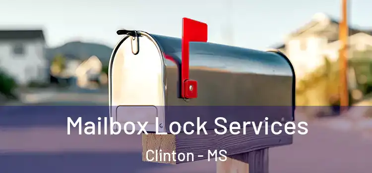 Mailbox Lock Services Clinton - MS