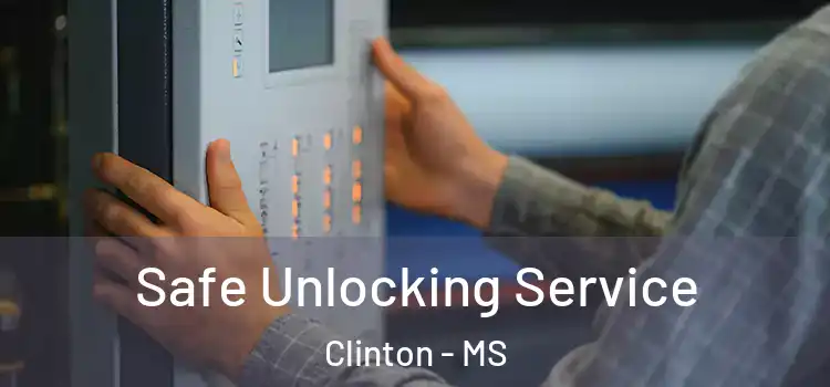 Safe Unlocking Service Clinton - MS