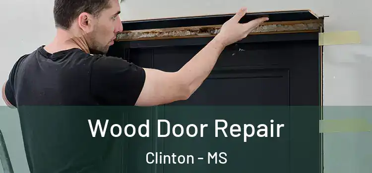 Wood Door Repair Clinton - MS